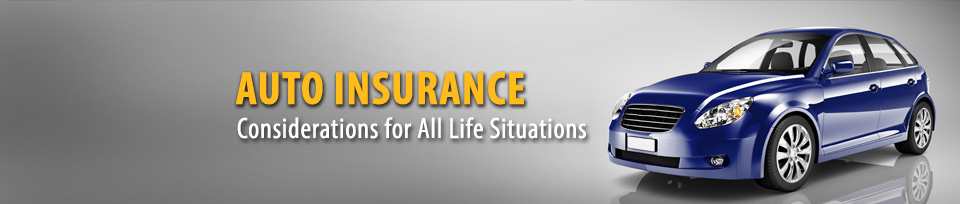 Auto Insurance - Considerations for all Life Situations