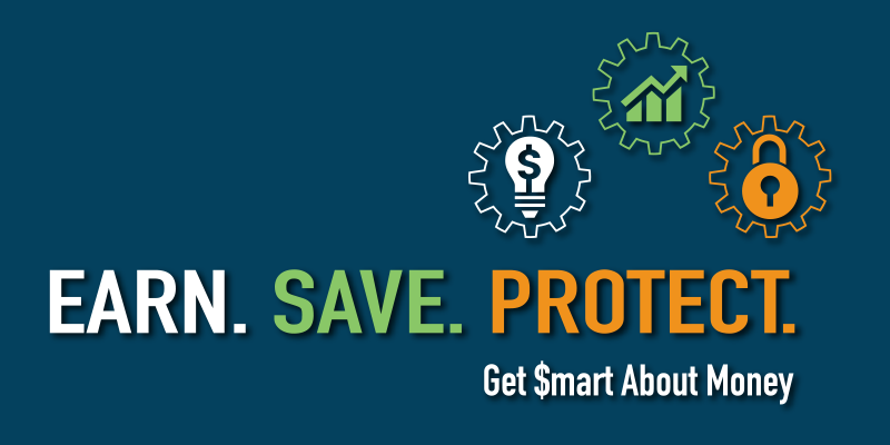 Earn. Save. Protect. Get Smart about Money